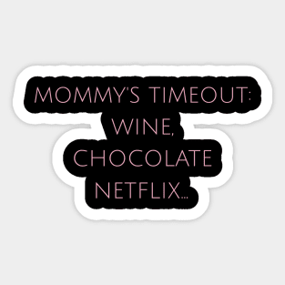 Mommy's Timeout: Wine, Chocolate, Netflix... Motherhood Humor Parents Funny Sticker